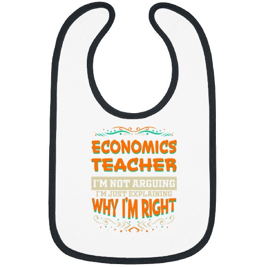 Economics Teacher Im not Arguing Im Right Bibs