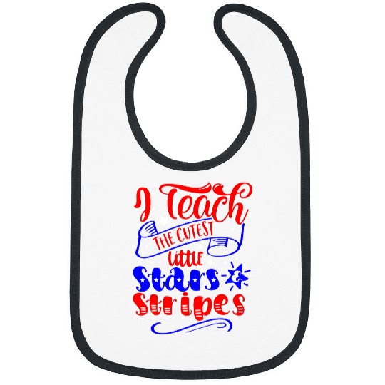 I Teach Cutest Little Stars And Stripes 4th Of July Teacher Bibs
