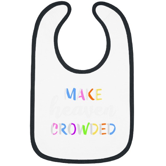 Cute Christian Motivational Positive Make Heaven Crowded Bibs