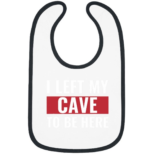 I Left my Cave to Be Here Funny Caveman Bibs