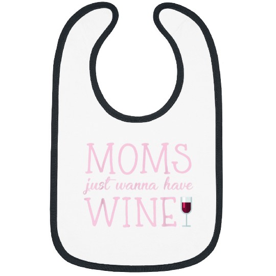 Wines Fun Moms just want to have Wines hilarious design for women Bibs