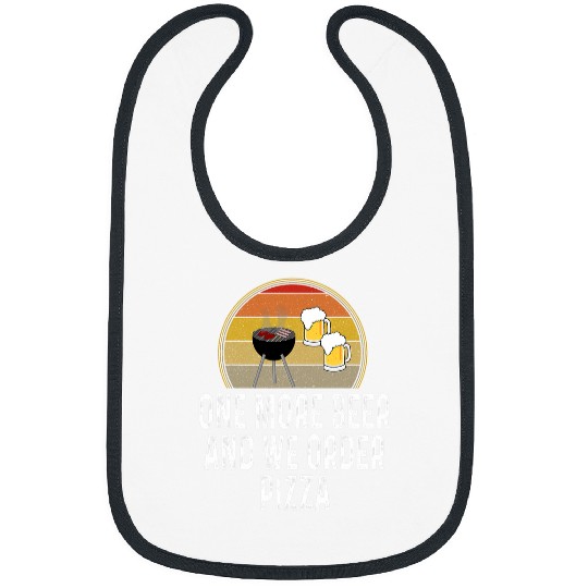 Beer Fun One More Beer And We Order Pizza Charcoal Grilling Bibs