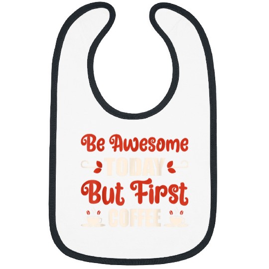 Coffee Fun Be Awesome Today But First Coffee Bibs
