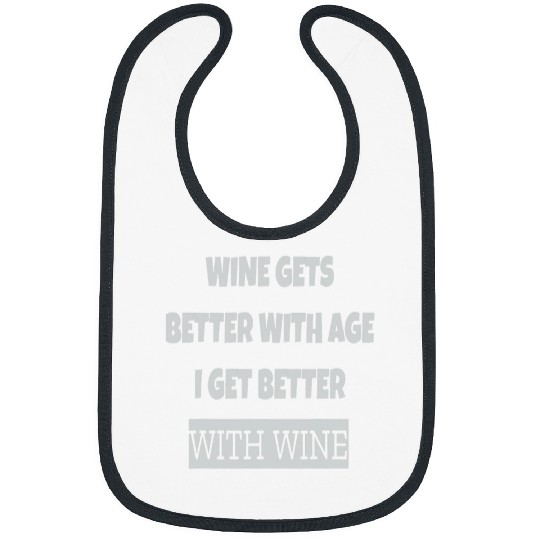 Wines Fun Gets Better With Age I get Better With Wines Humour Bibs
