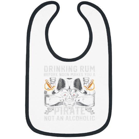 Beer Fun Drinking Rum Before Noon Makes You A Pirate Not An Alcoholic Bibs