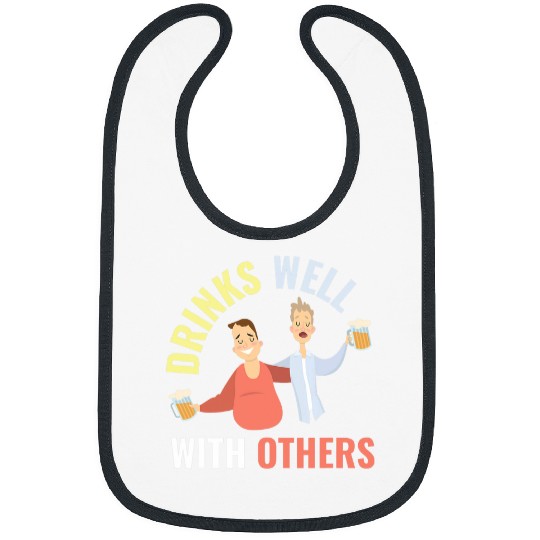Beer Fun Drinks Well With Others Alcohol Beer Party Joke Bibs