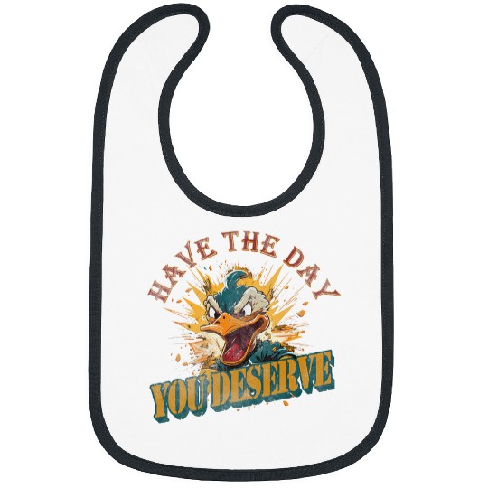 Duck Pet Have the day you deserve angry duck Bibs