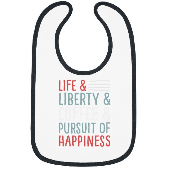 Coffee Fun Quote Life Liberty Coffee Pursuit of Happiness Bibs
