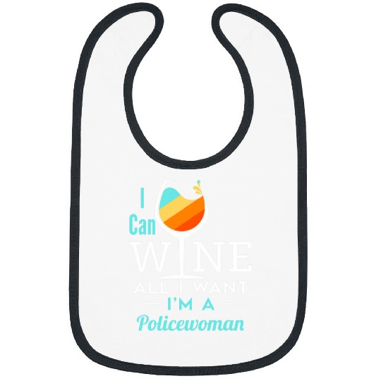 Funny Policewoman Wines All I Want Police Law Enforcement Bibs