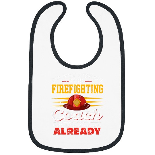 Firefighter Job Do Not Disturb This Firefighting Coachs Present Bibs