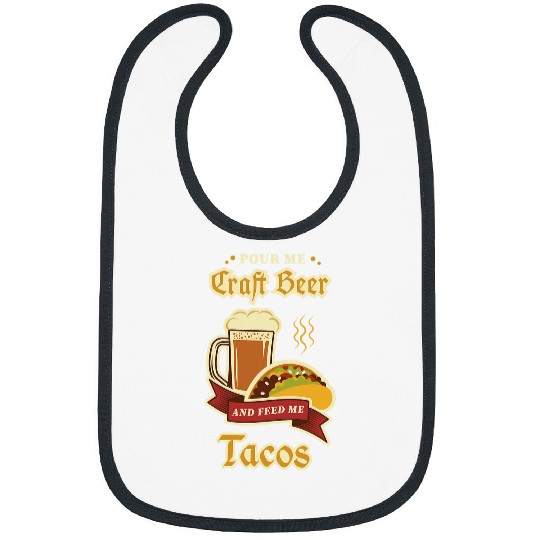 Beer Fun Pour Me Craft Beer And Feed Me Tacos Liquor Cheers Alcohol Bibs