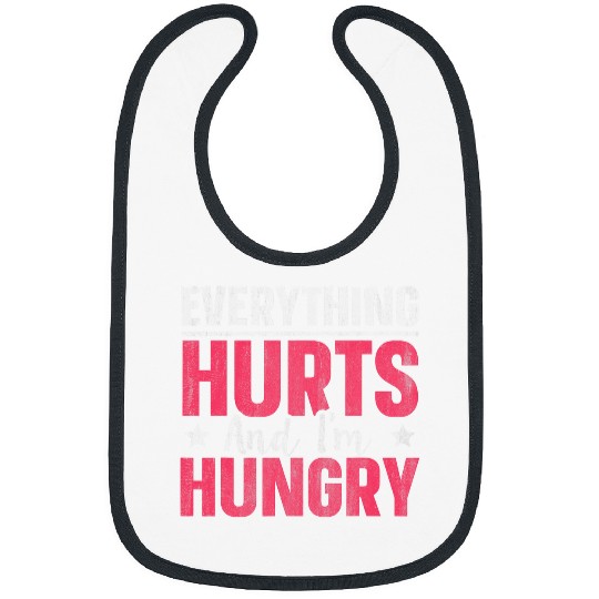 Everything Hurts And Im Hungry 1 Bibs