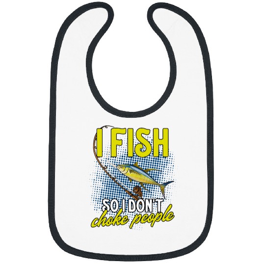 I Fish So I Dont Choke People Funny Fishing Yellowfin Tuna Bibs