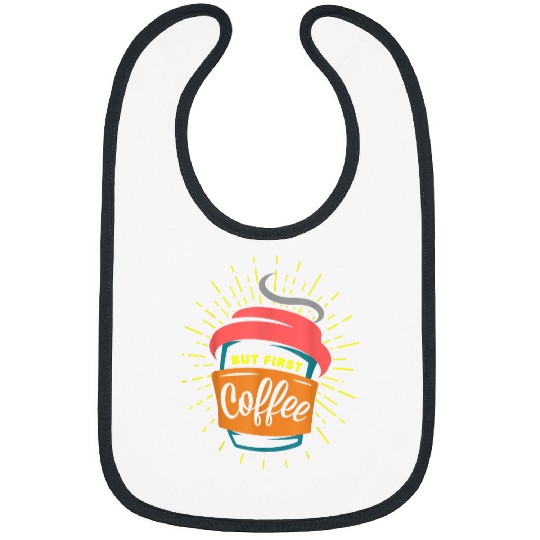 Coffee Fun But First Coffee Funny Graphic Bibs