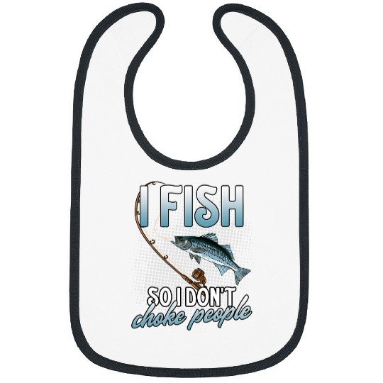 I Fish So I Dont Choke Funny Striped Bass Fishing Graphic Bibs