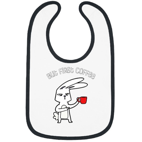 Coffee Fun But First Coffee Coffee Lover Cute Bunny Funny Rabbit Bibs