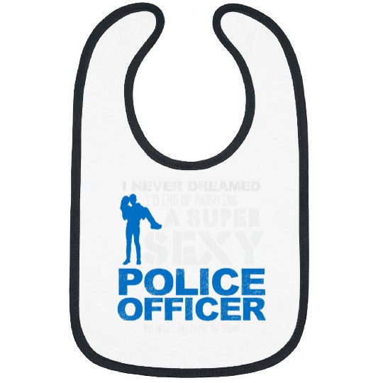 Funny Police Wife Marry A Super Sexy Police Officer Girl Bibs