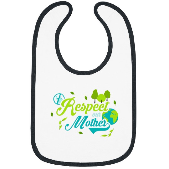 Respect Our Mother Ecology Environment Nature Earth Day Bibs
