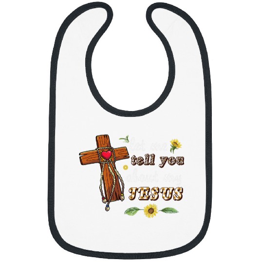 Let Me Tell You About My Jesus Christian Bible God Sunflower Bibs
