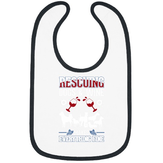Wines Fun Rescuing dogs and Wines makes everything fine Dog Rescue Bibs