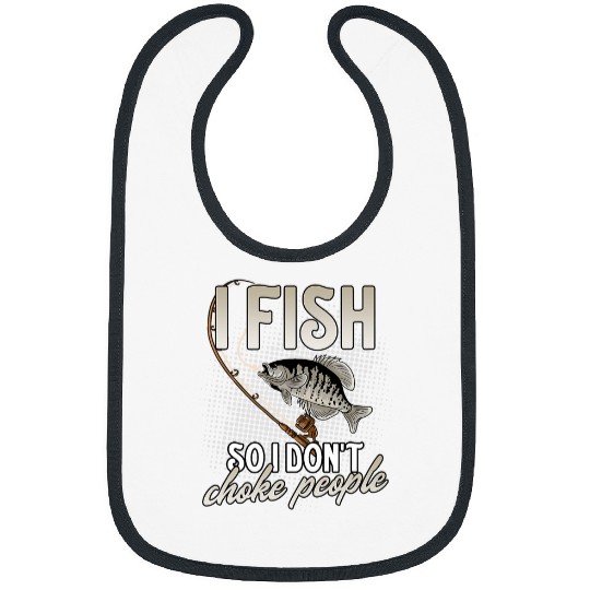I Fish So I Dont Choke People Funny Crappie Fishing Bass Bibs