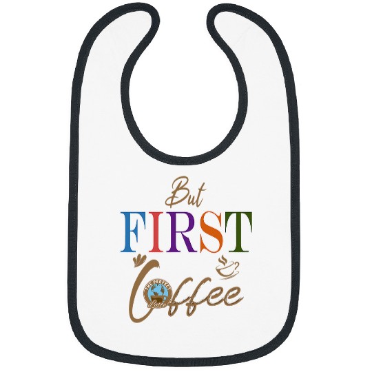 Coffee Fun But First Coffee Funny Coffee Lover 1 Bibs