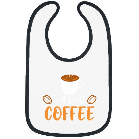 Coffee Fun But First Coffee Funny Saying For Coffee Lover and Drinker Bibs