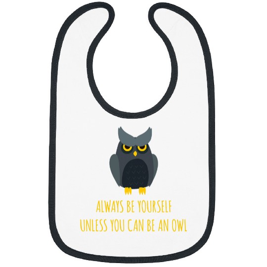Owl Pet Always be yourself unless you can be an owl 1 Bibs