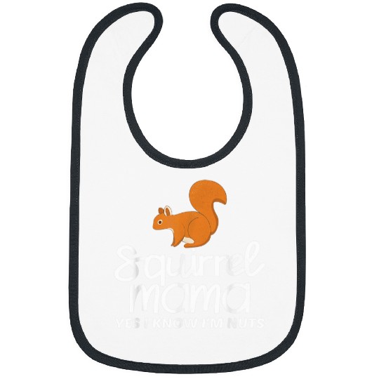 Squirrel Pet Mama Yes I Know I m Nuts Funny Animal Lover Attire Bibs