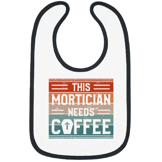 Coffee Fun This Mortician Needs Coffee Funeral Director Mortuary Bibs