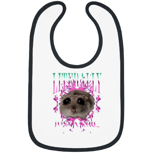 Hamster Pet I m Literally Just A Girl Bootleg Sad Hamster Meme Bibs