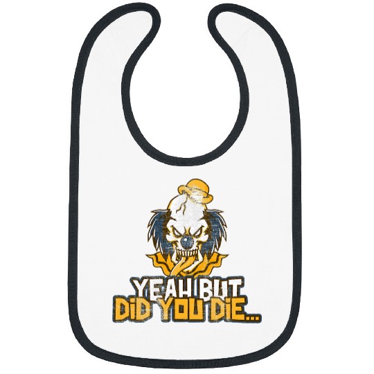 Yeah But Did You Die Funny Meme Gym Halloween Clown Ed 22 Bibs