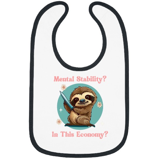 Sloth Pet Stabby Sloth Mental Stability In This Economy Funny Meme Bibs