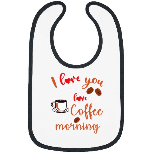 Coffee Fun I Love You Like I Love My Coffee In The Morning Barista Bibs