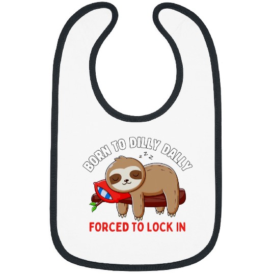 Sloth Pet Meme Tee Born To Dilly Dally Forced To Lock In Bibs