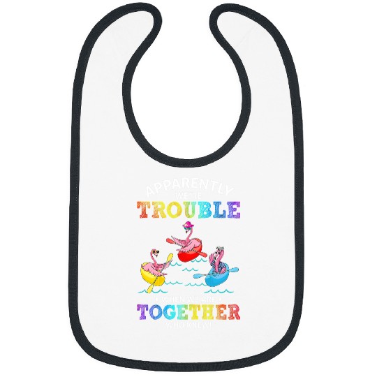 Pink Flamingo Were Trouble When We Are Together Kayaking Flamingos Bibs