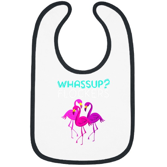 Pink Flamingo Whassup Flockers Cool Pink Flamingo Flock Gift Flamingos Bibs