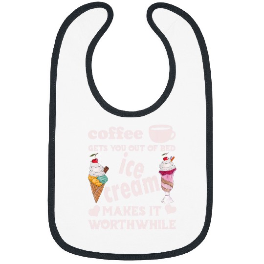 Coffee Fun Gets You Out Of Bed Ice Cream Makes It Worthwhile Bibs
