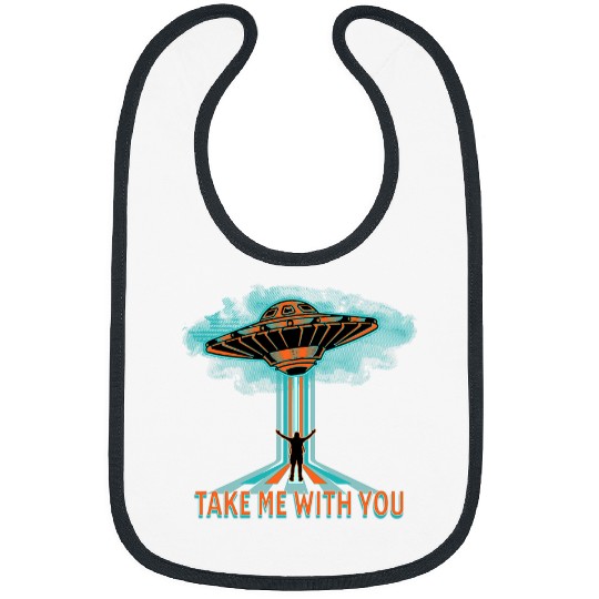 Take Me With You UFOs Area 51 Costume Aliens Are Real Bibs
