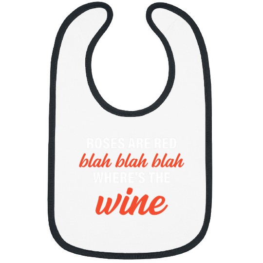 Wines Fun Roses Are Red Blah Blah Blah Where s The Wines Quote Bibs