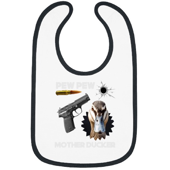 Duck Pet Pew Pew Mother Ducker Funny Duck with guns tee Bibs