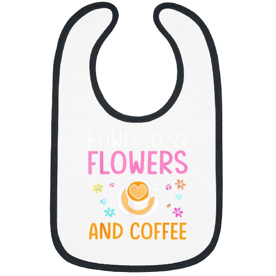 Coffee Fun Powered By Flowers And Coffee Funny Florist Bibs