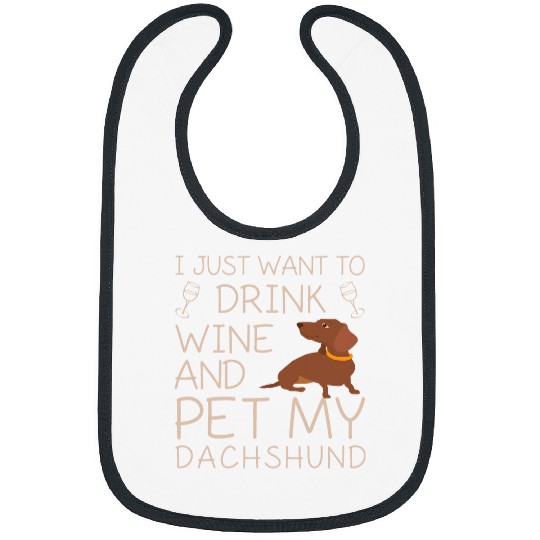 Wines Fun I just want to drink Wines Pet my Dachshund Bibs