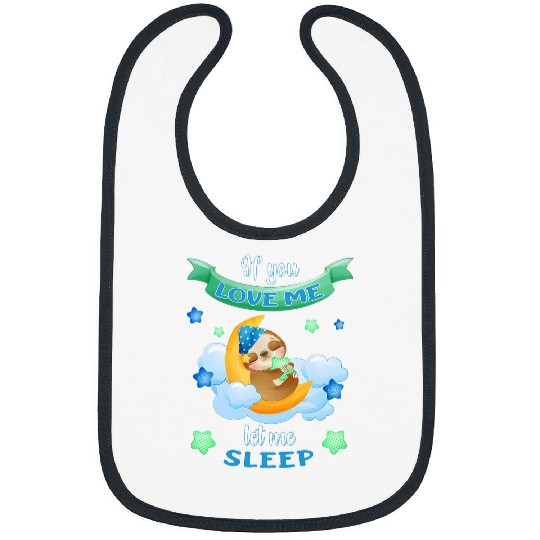 Sloth Pet Official Sleep Sloth If You Love Me Let Me Sleep Bibs