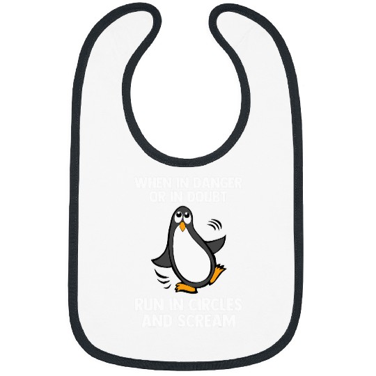 Penguin Pet When In Danger Or In Doubt Run In Circles Scream Penguin Bibs