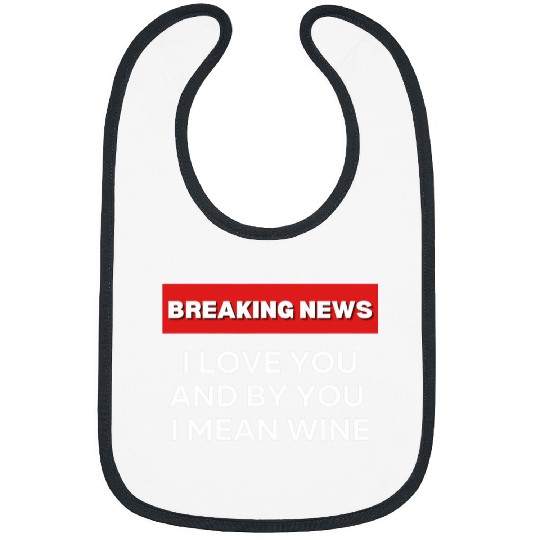 Wines Fun I LOVE YOU Wines FUNNY SARCASTIC HUMOR BREAKING NEWS JOKE Bibs