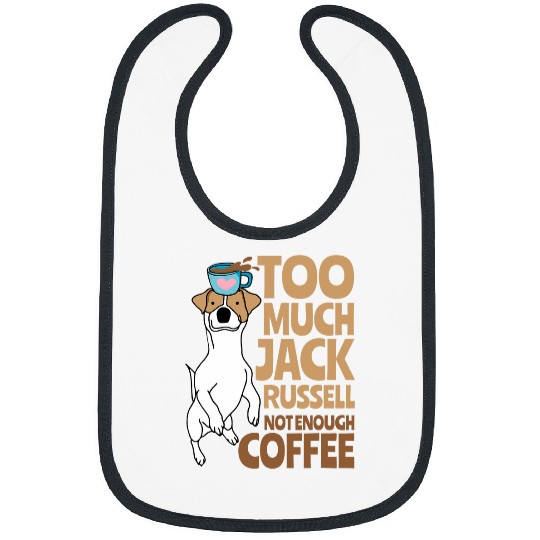 Coffee Fun Too Much Jack Russell Not Enough Coffee Funny Dog Lover Bibs