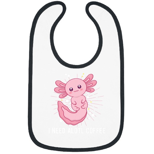 Coffee Fun I Need Alotl Coffee Funny Axolotls Humor Salamander Bibs