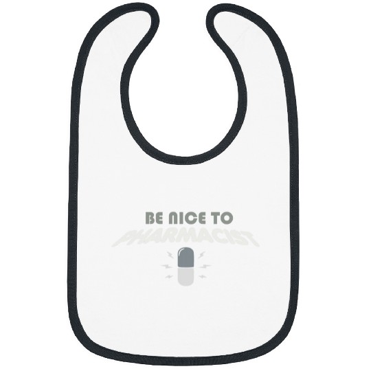 Pharmacist Job Be Nice To Pharmacist Funny Pharmacy Bibs