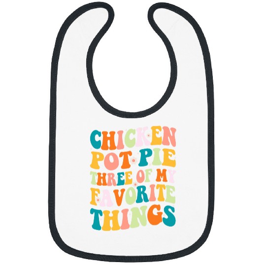 Chicken Lover Groovy Chicken Pot Pie Three Of My Favorite Things Funny Bibs